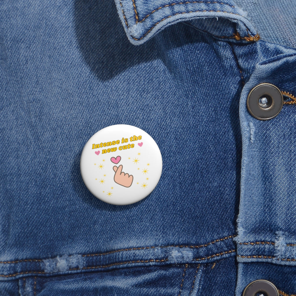 Custom Pin Buttons, Intense is the new Cute Pins, Stylish Brooches, Gift for Friends, Fun Accessories, Unique Party Favors