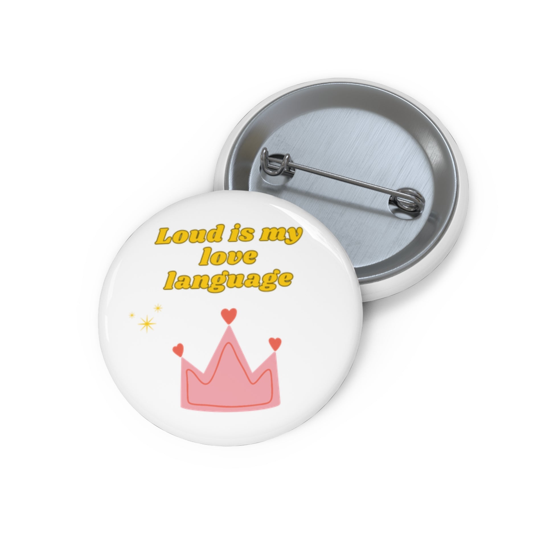 Custom Pin Buttons: Loud Is My Love Language, Cute Accessories, Gift for Friends, Fun Statement Pins, Crown Design Badge